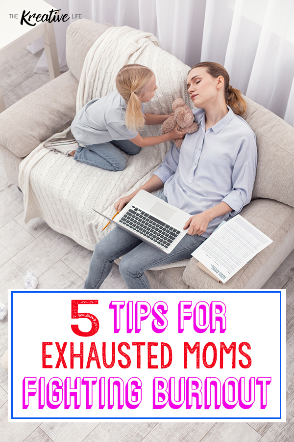 Tips for Exhausted Moms Fighting Burnout - The Kreative Life
